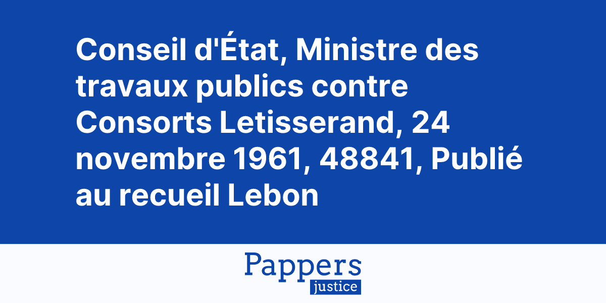 Conseil d'État, Ministre des travaux publics contre Consorts ...