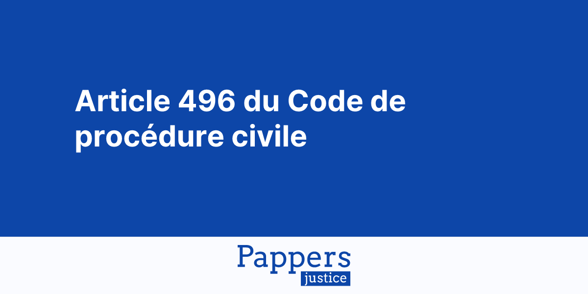 Article 496 du Code de procédure civile sur Pappers Justice | Pappers ...