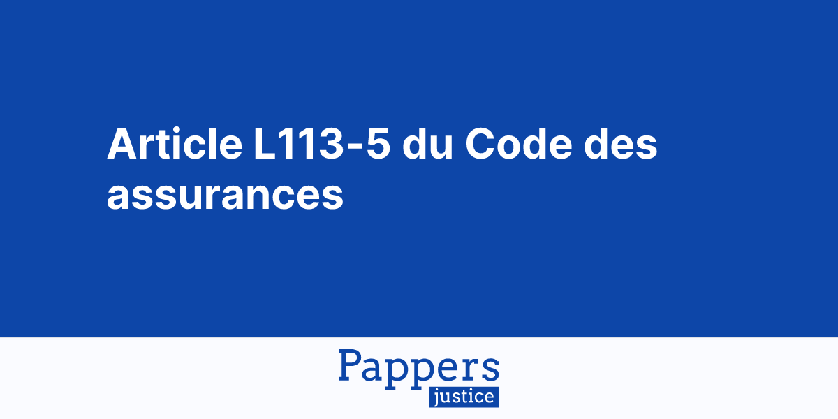 Article L113 5 Du Code Des Assurances Sur Pappers Justice Pappers article-l113-5-du-code-des-assurances-sur-pappers-justice-pappers