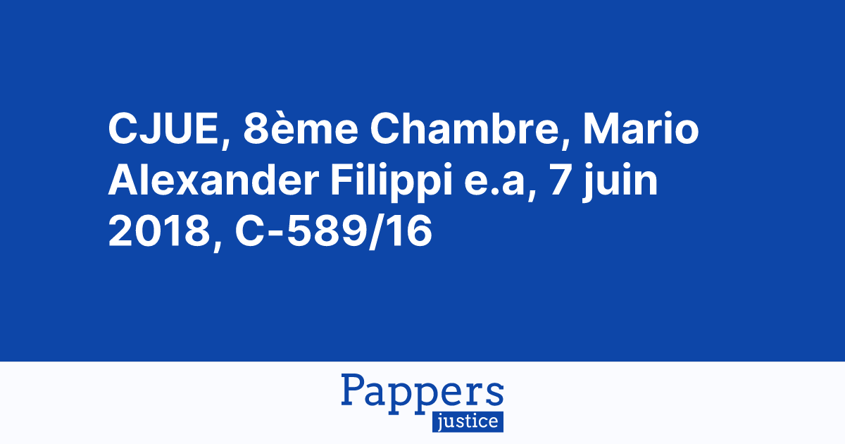 CJUE, 8ème Chambre, Mario Alexander Filippi e.a, 7 juin 2018, C-589/16